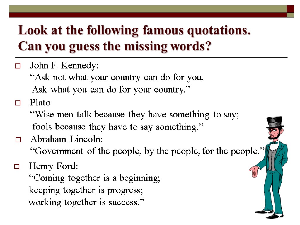 Look at the following famous quotations. Can you guess the missing words? John F.